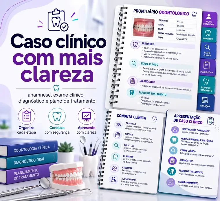 Caso clínico com mais clareza: prontuário odontológico, conduta clínica e apresentação de caso